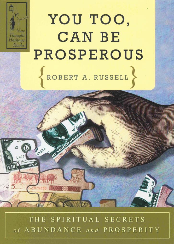 You Too Can Be Prosperous: The Spiritual Secrets of Abundance and Prosperity - Robert A. Russell