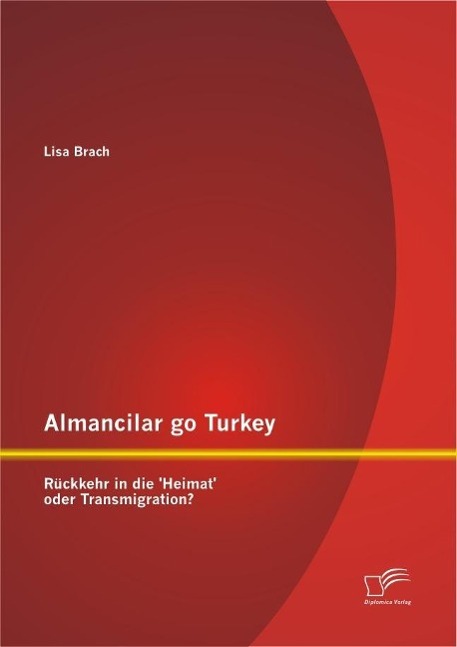 Almancilar go Turkey - Rückkehr in die 'Heimat' oder Transmigration? - Lisa Brach