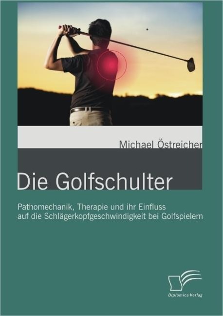 Die Golfschulter: Pathomechanik Therapie und ihr Einfluss auf die Schlägerkopfgeschwindigkeit bei Golfspielern