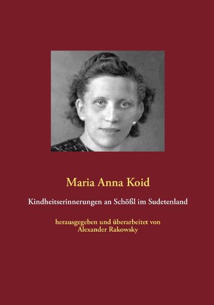Kindheitserinnerungen an Schößl im Sudetenland - Maria Anna Koid