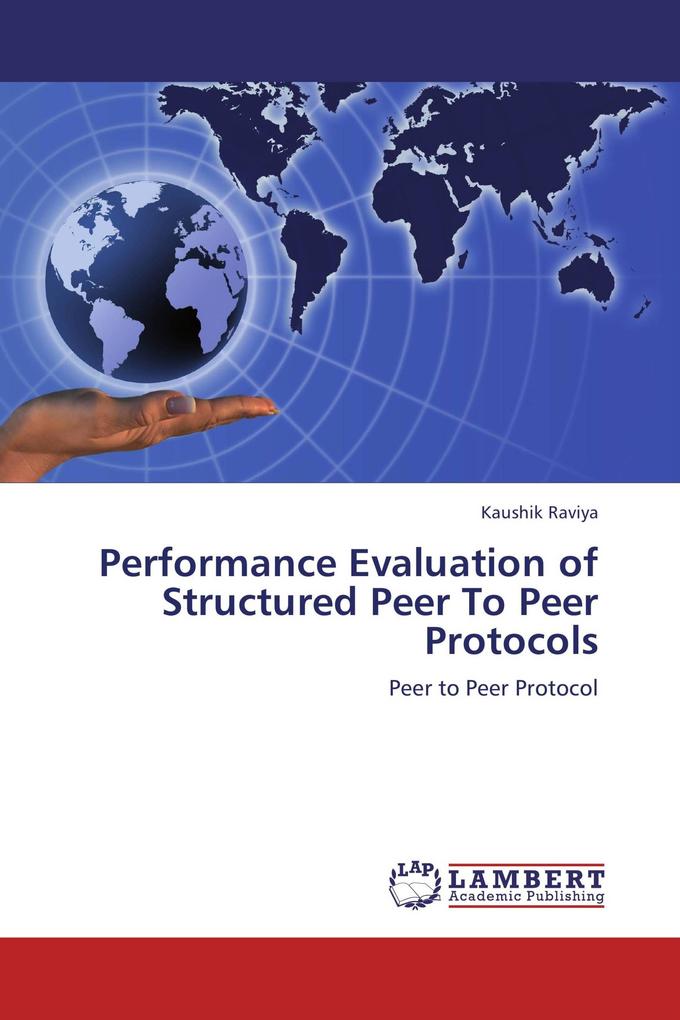 Performance Evaluation of Structured Peer To Peer Protocols