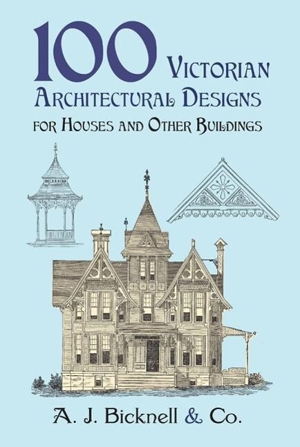100 Victorian Architectural s for Houses and Other Buildings