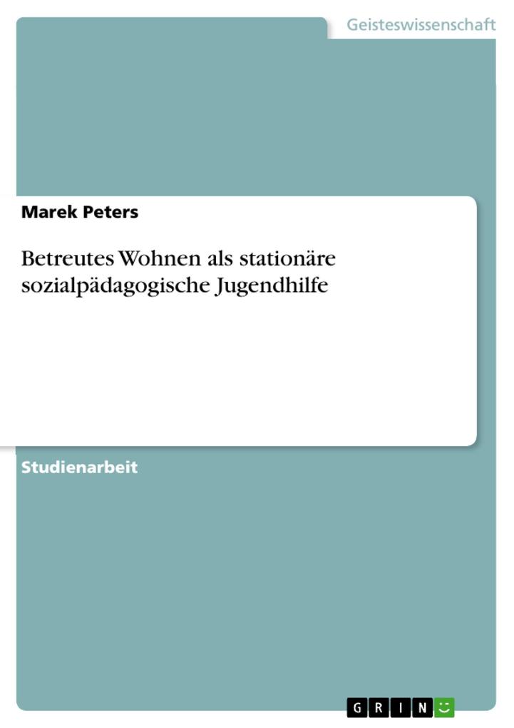 Betreutes Wohnen als stationäre sozialpädagogische Jugendhilfe - Marek Peters
