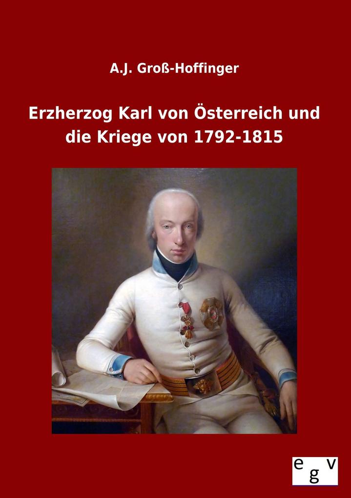 Erzherzog Karl von Österreich und die Kriege von 1792-1815
