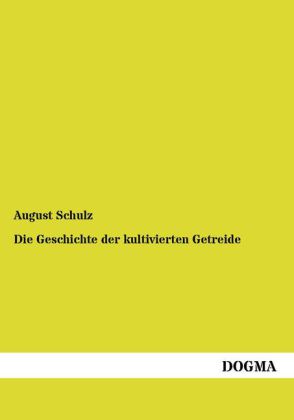 Die Geschichte der kultivierten Getreide - August Schulz