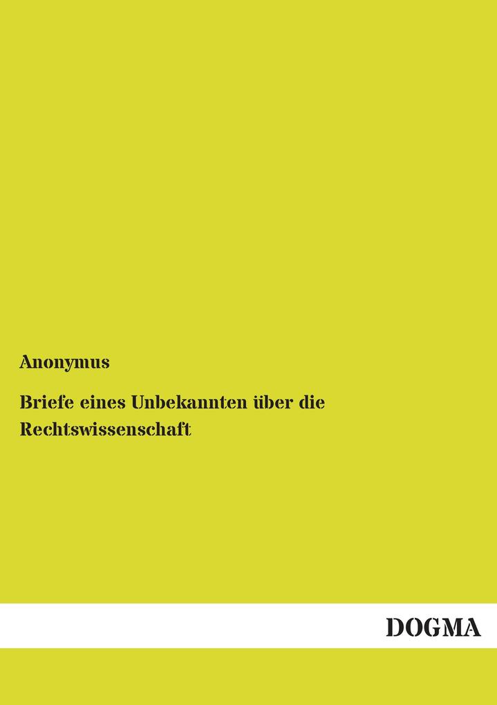 Briefe eines Unbekannten über die Rechtswissenschaft