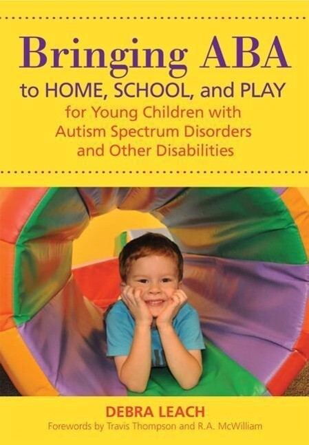 Bringing ABA to Home School and Play for Young Children with Autism Spectrum Disorders and Other Disabilities