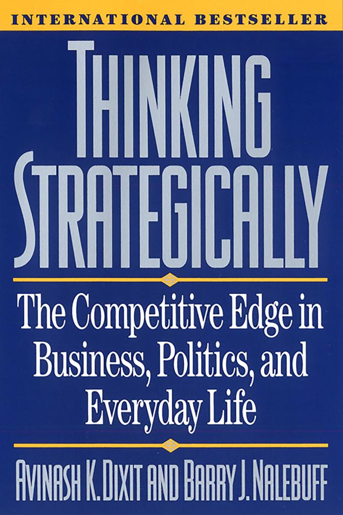 Thinking Strategically: The Competitive Edge in Business Politics and Everyday Life