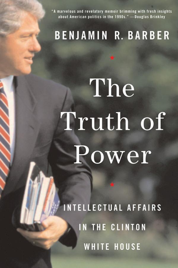 The Truth of Power: Intellectual Affairs in the Clinton White House