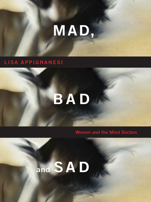 Mad Bad and Sad: A History of Women and the Mind Doctors