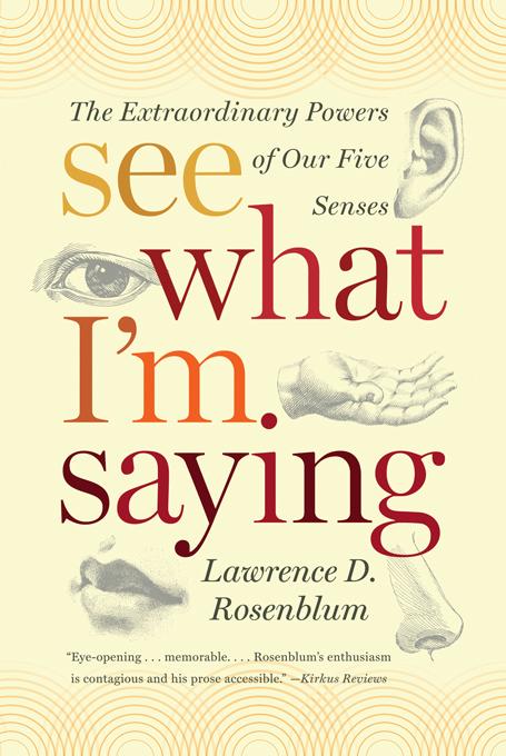 See What I‘m Saying: The Extraordinary Powers of Our Five Senses