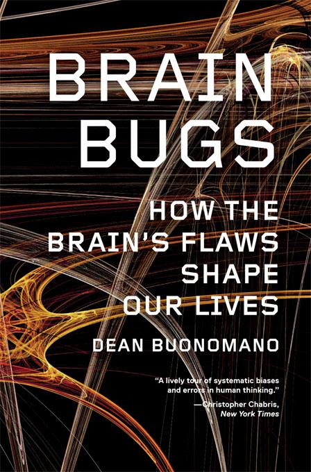 Brain Bugs: How the Brain‘s Flaws Shape Our Lives