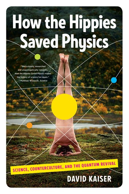 How the Hippies Saved Physics: Science Counterculture and the Quantum Revival