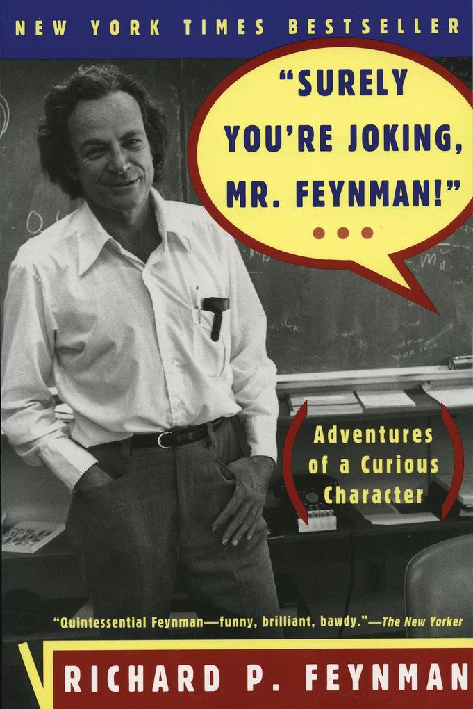 Surely You‘re Joking Mr. Feynman!: Adventures of a Curious Character
