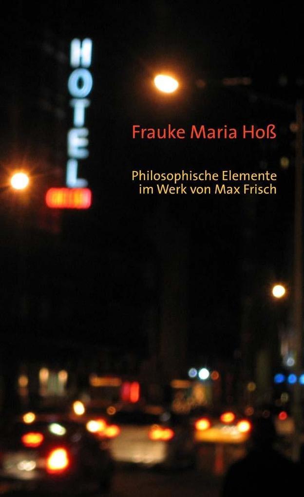 Philosophische Elemente im Werk von Max Frisch