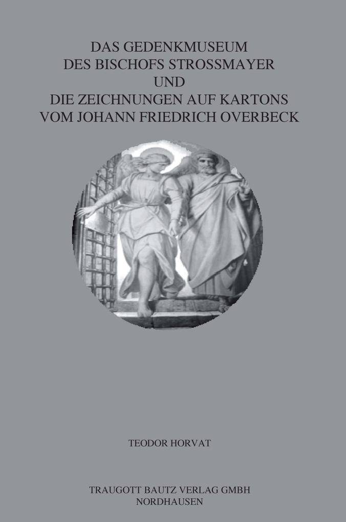 Das Gedenkmuseum des Bischofs Strossmayer und die Zeichnungen auf Kartons vom Johann Friedrich Overbeck