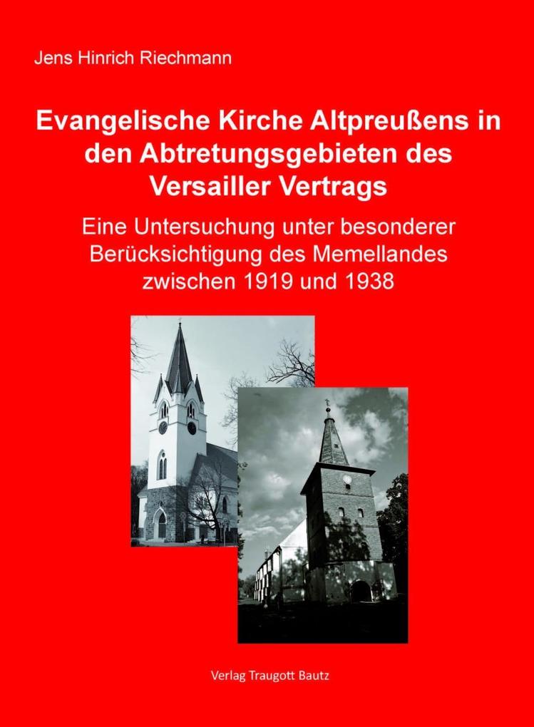 Die Evangelische Kirche Altpreußens in den Abtretungsgebieten des Versailler Vertrags