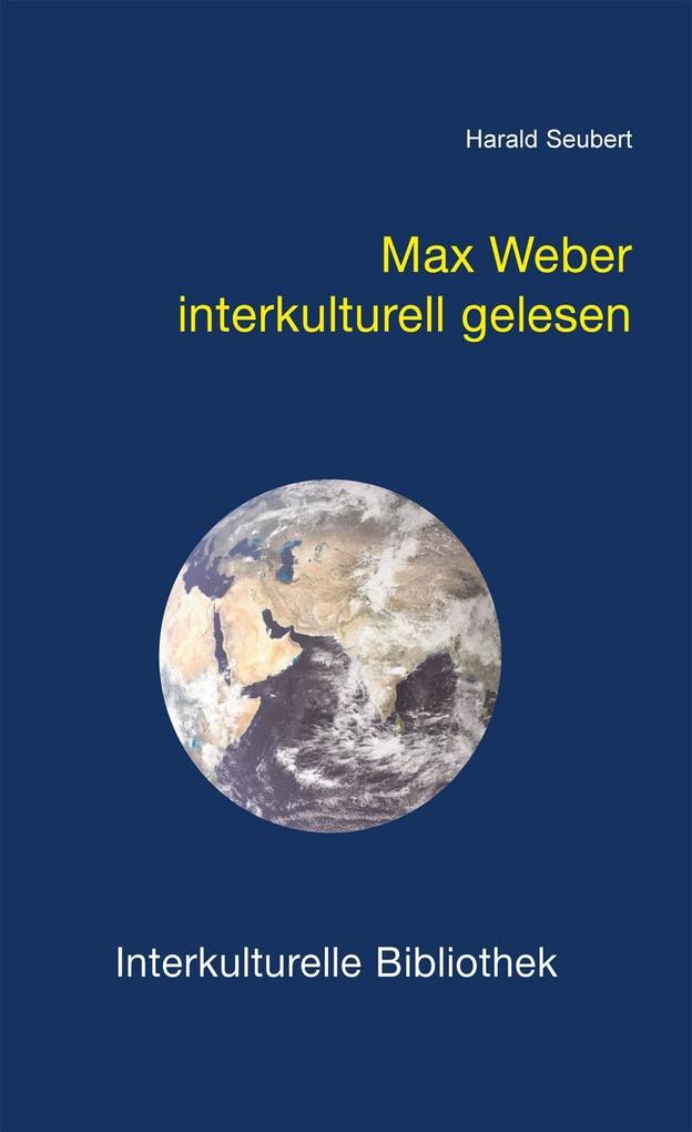 Max Weber interkulturell gelesen - Harald Seubert