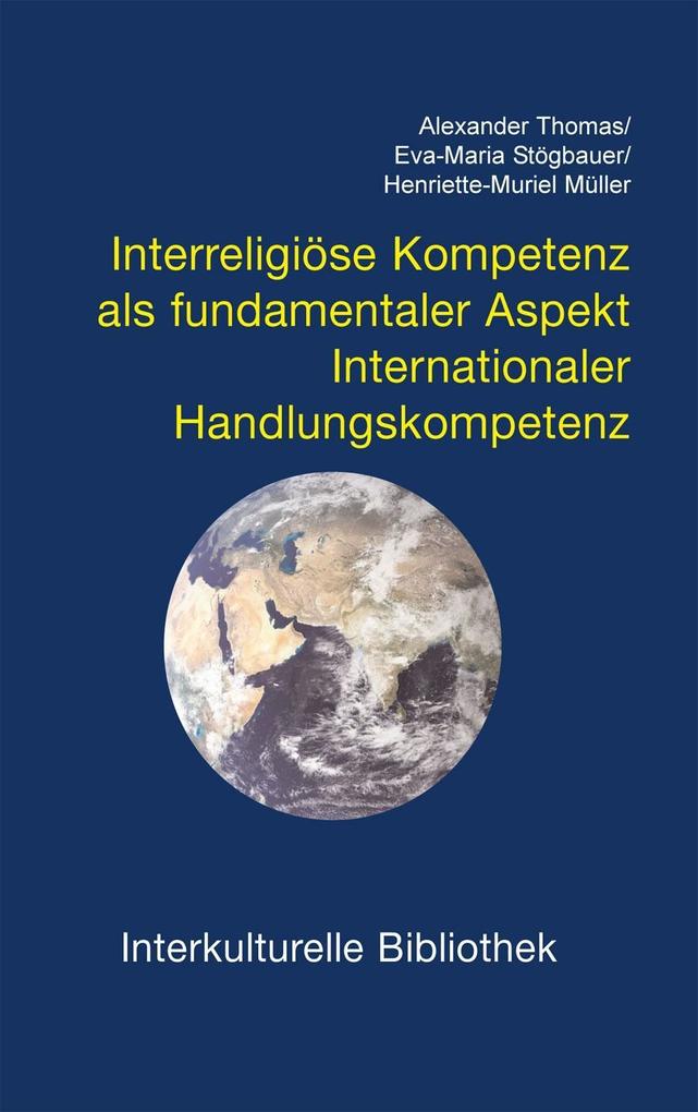 Interreligiöse Kompetenz als fundamentaler Aspekt - Alexander Thomas/ Eva M Stögbauer/ Henriette M Müller
