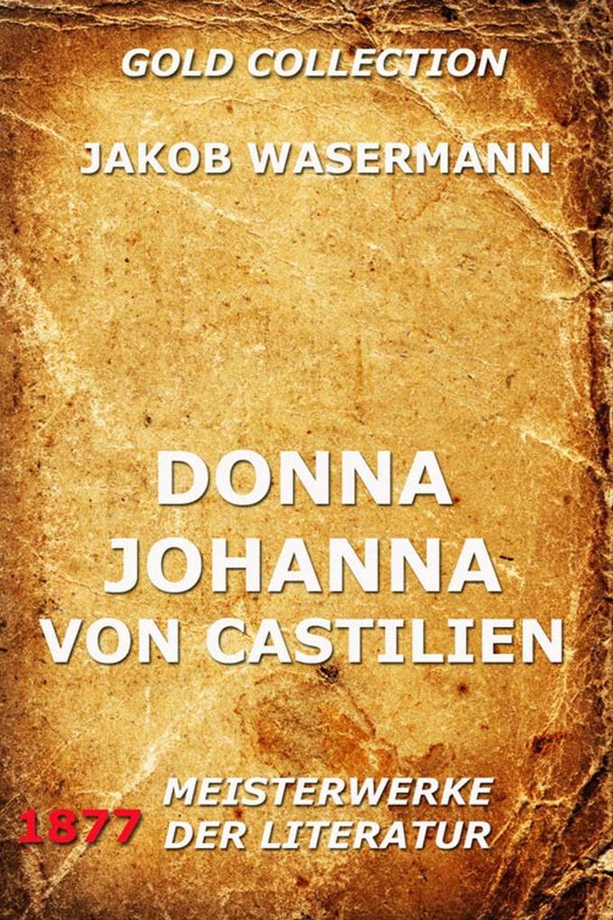 Donna Johanna von Castilien - Jakob Wassermann