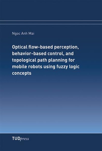 Optical flow-based perception behavior-based control and topological path planning for mobile robots using fuzzy logic concepts
