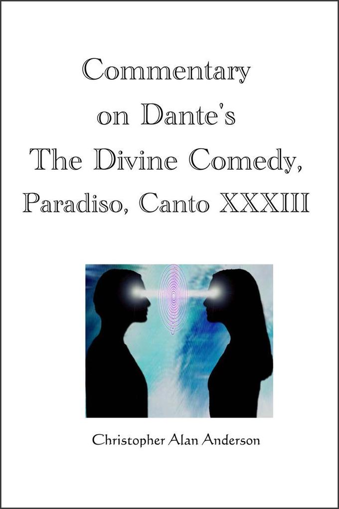 Commentary on Dante‘s The Divine Comedy Paradiso Canto XXXIII
