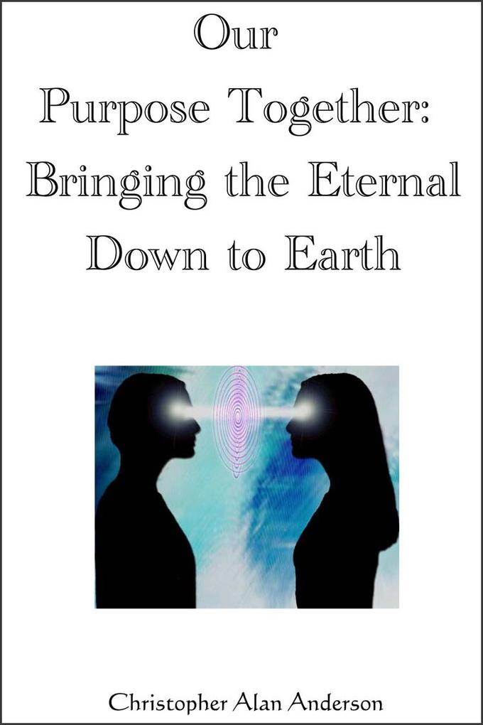 Our Purpose Together: Bringing the Eternal Down to Earth