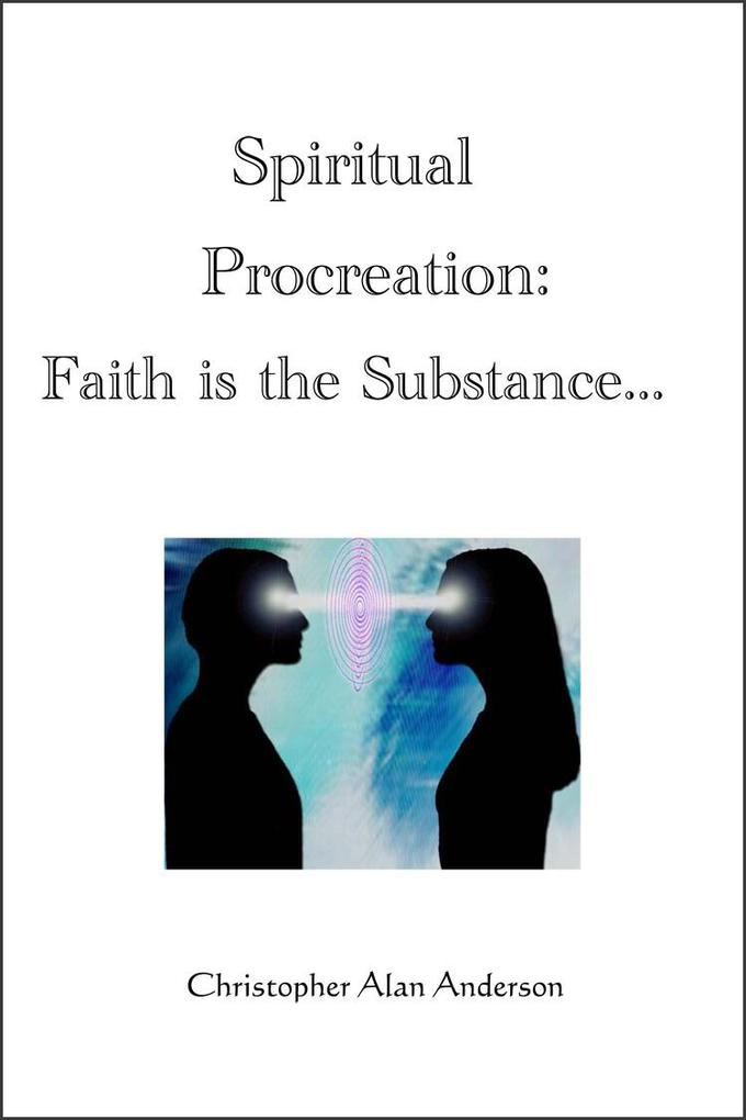 Spiritual Procreation: Faith is the Substance...
