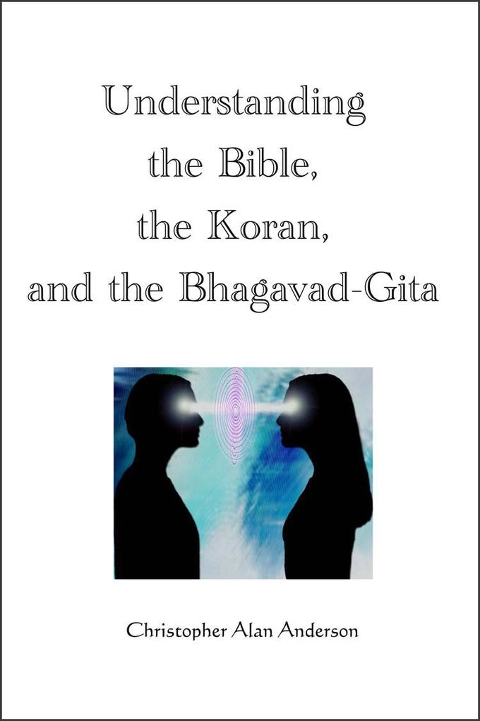 Understanding the Bible the Koran and the Bhagavad-Gita