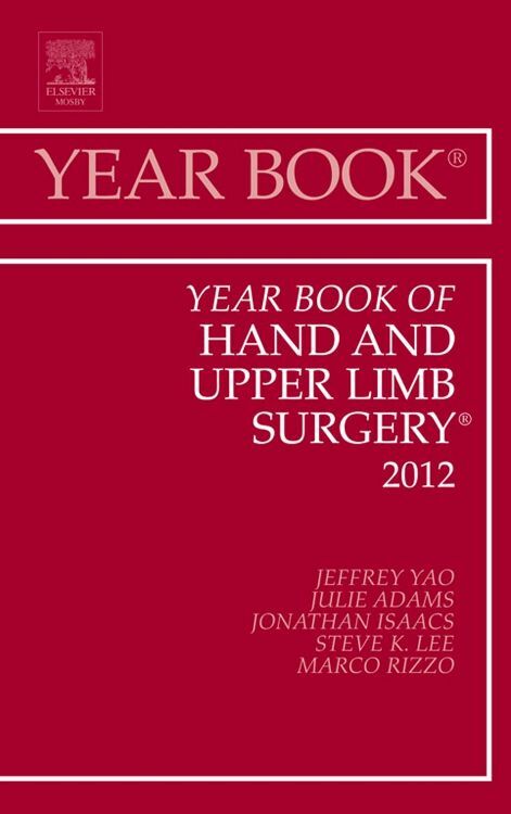 Year Book of Hand and Upper Limb Surgery 2012 - Jeffrey Yao/ Julie Adams/ Jonathan E. Isaacs/ Steve K. Lee/ Marco Rizzo