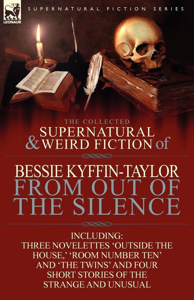 The Collected Supernatural and Weird Fiction of Bessie Kyffin-Taylor-From Out of the Silence-Three Novelettes ‘Outside the House ‘ ‘Room Number Ten‘
