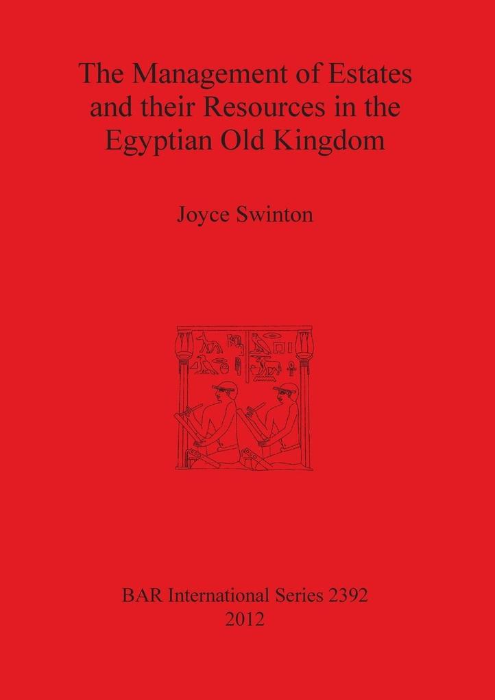 The Management of Estates and their Resources in the Egyptian Old Kingdom