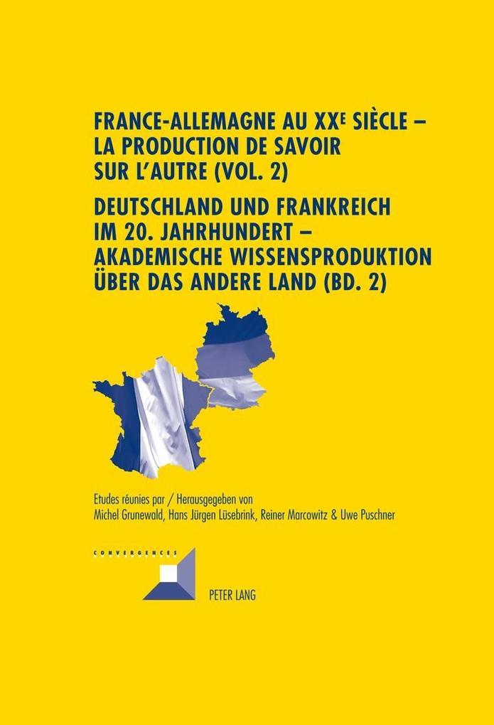 France-Allemagne au XX e siècle - La production de savoir sur l‘Autre (Vol. 2)- Deutschland und Fra