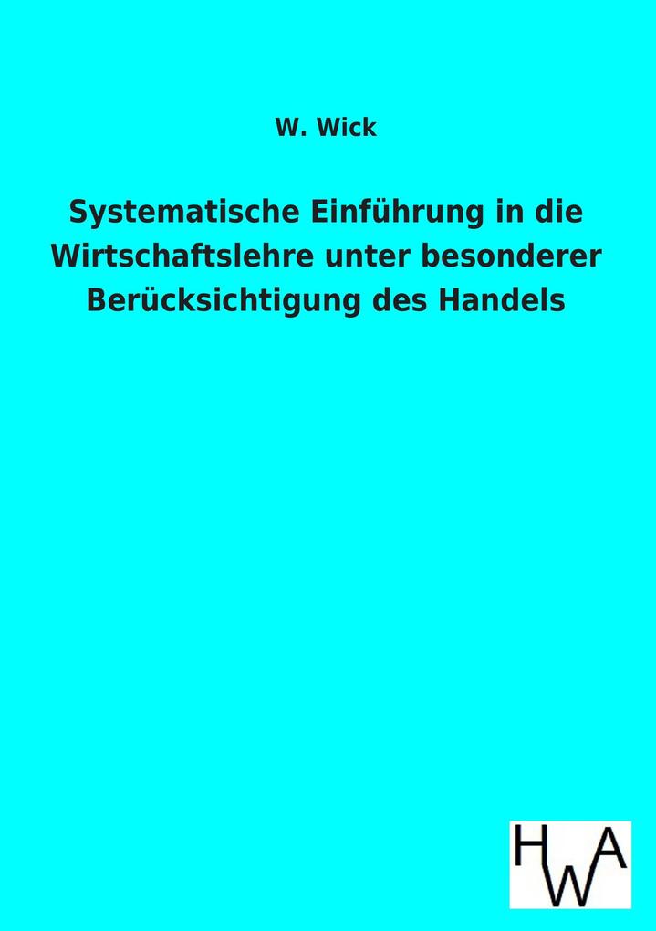 Systematische Einführung in die Wirtschaftslehre unter besonderer Berücksichtigung des Handels
