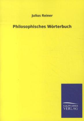 Philosophisches Wörterbuch - Julius Reiner