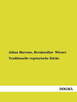Traditionelle vegetarische Küche in Theorie und Praxis - Julian Marcuse/ Bernhardine Wörner