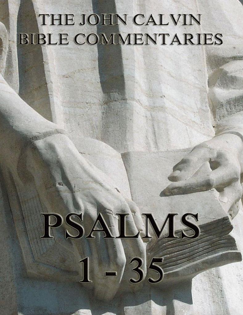 John Calvin‘s Commentaries On The Psalms 1 - 35