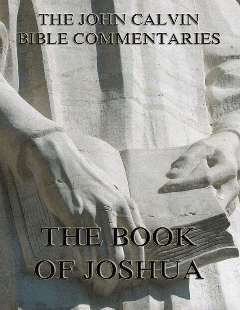John Calvin‘s Commentaries On The Book Of Joshua