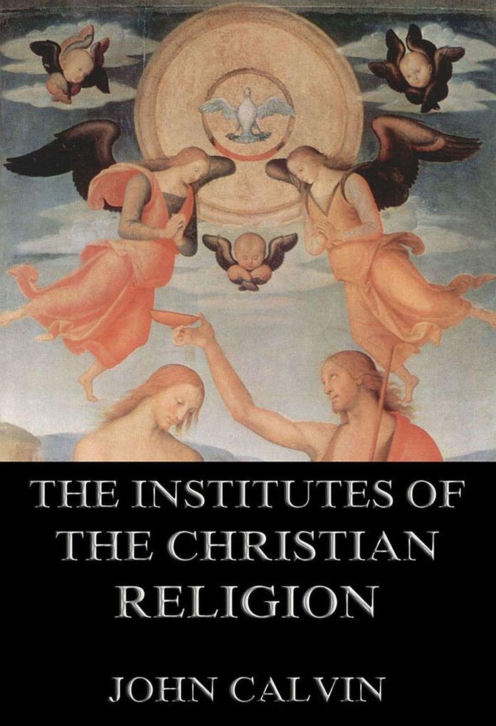 The Institutes Of The Christian Religion
