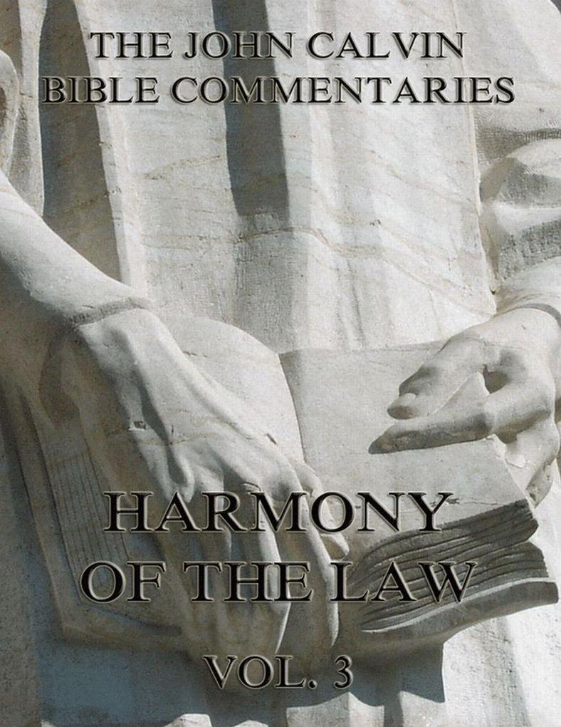 John Calvin‘s Commentaries On The Harmony Of The Law Vol. 3