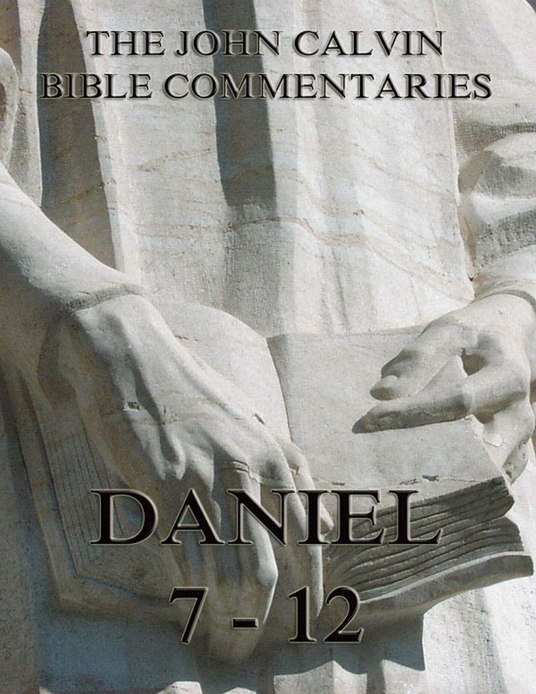 John Calvin‘s Commentaries On Daniel 7- 12