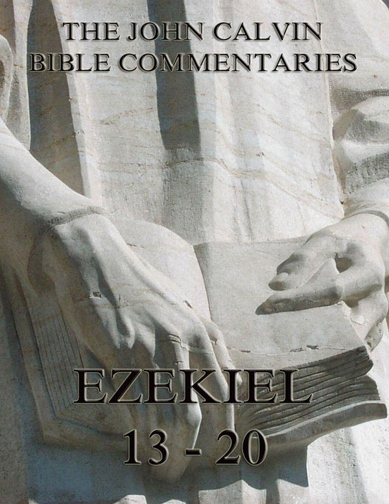 John Calvin‘s Commentaries On Ezekiel 13- 20