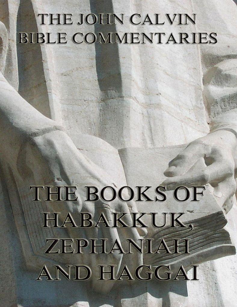 John Calvin's Commentaries On Habakkuk Zephaniah Haggai