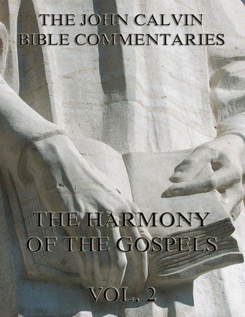 John Calvin‘s Commentaries On The Harmony Of The Gospels Vol. 2