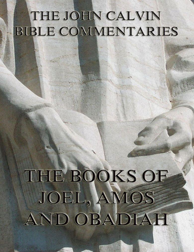John Calvin's Commentaries On Joel Amos Obadiah