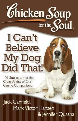 Chicken Soup for the Soul: I Can‘t Believe My Dog Did That!