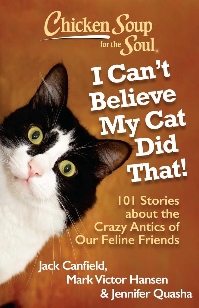 Chicken Soup for the Soul: I Can‘t Believe My Cat Did That!