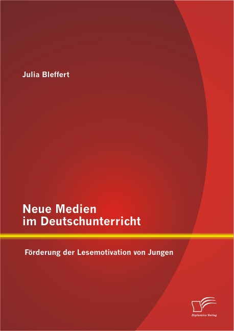 Neue Medien im Deutschunterricht: Förderung der Lesemotivation von Jungen