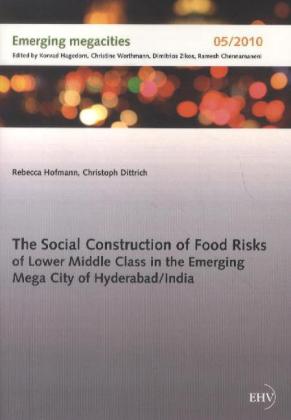 The Social Construction of Food Risks of Lower Middle Class in the Emerging Mega City of Hyderabad/ India