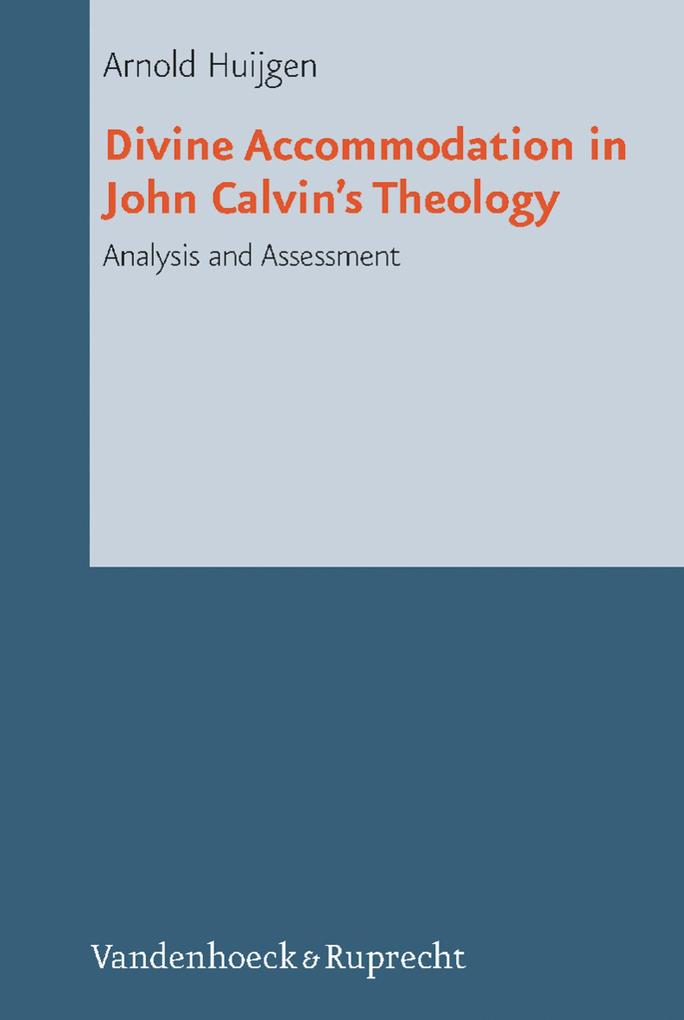 Divine Accommodation in John Calvin's Theology - Arnold Huijgen